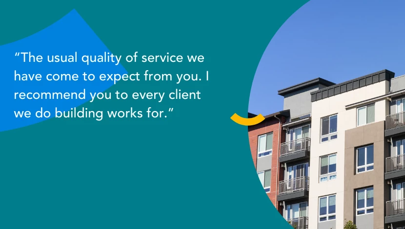 Text over a blue background with an image showing an apartment building. The text reads 'The usual quality of service we have come to expect from you. I recommend you to every client we do building works for.'
